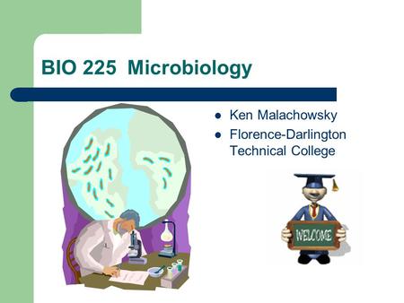 BIO 225 Microbiology Ken Malachowsky