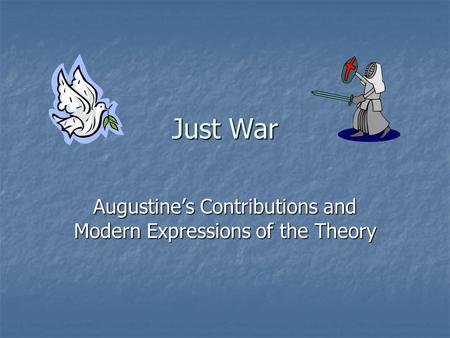 Just War Augustine’s Contributions and Modern Expressions of the Theory.