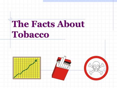 The Facts About Tobacco. Nicotine Naturally occurring addictive substance Enters bloodstream and travels to the brain in less than 10 seconds. Effects.
