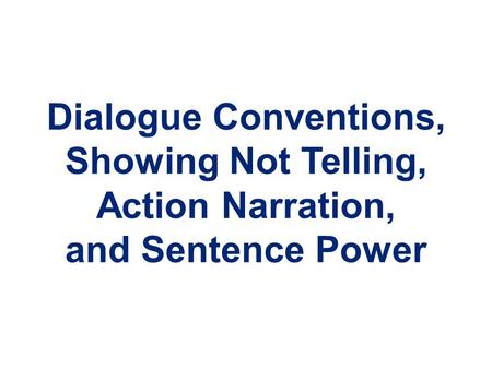 Dialogue Conventions, Showing Not Telling, Action Narration, and Sentence Power.