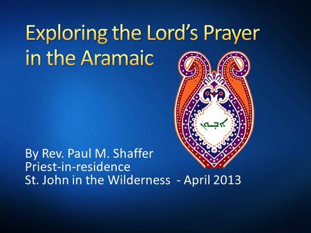 By Rev. Paul M. Shaffer Priest-in-residence St. John in the Wilderness - April 2013.