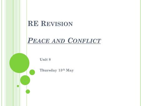 RE R EVISION P EACE AND C ONFLICT Unit 8 Thursday 15 th May.