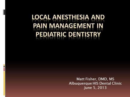 Matt Fisher, DMD, MS Albuquerque HIS Dental Clinic June 5, 2013.