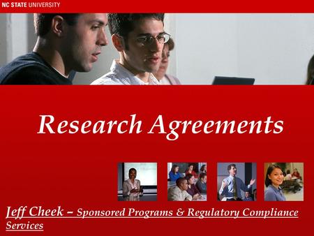 Research Agreements Jeff Cheek – Sponsored Programs & Regulatory Compliance Services.
