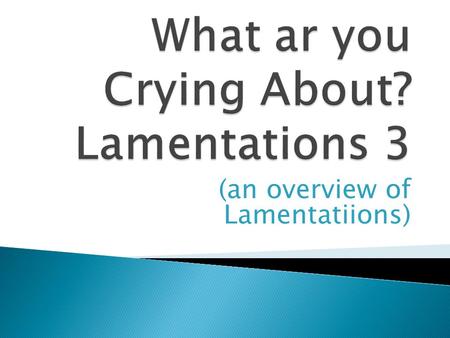 (an overview of Lamentatiions).  Author: Jeremiah  Background: sacking of Jerusalem and the burning of the temple in 587 by the Babylonians  Contribution.