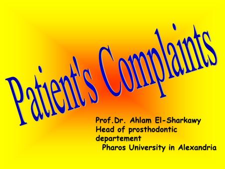 Prof.Dr. Ahlam El-Sharkawy Head of prosthodontic departement Pharos University in Alexandria Pharos University in Alexandria.