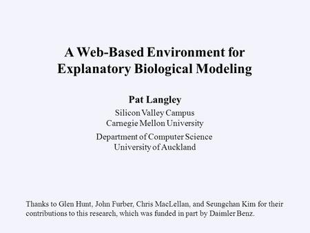 Pat Langley Silicon Valley Campus Carnegie Mellon University Department of Computer Science University of Auckland A Web-Based Environment for Explanatory.