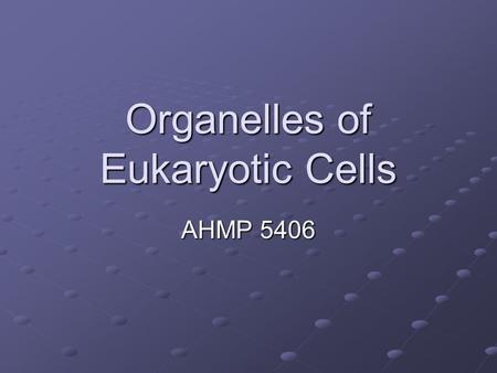 Organelles of Eukaryotic Cells