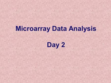 Microarray Data Analysis Day 2