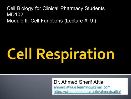 Cell Biology for Clinical Pharmacy Students MD102 Module II: Cell Functions (Lecture # 9 ) Dr. Ahmed Sherif Attia https://sites.google.com/site/ahmedsattia/