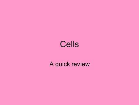 Cells A quick review. Cell Theory Cells are the basic unit of life. The Cell Theory states that: 1) All organisms are made up of one or more cells and.