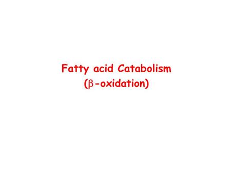 Fatty acid Catabolism (b-oxidation)
