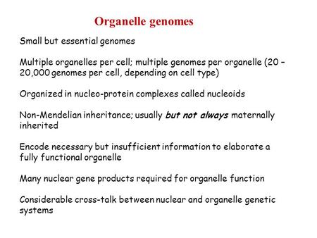 Organelle genomes Small but essential genomes Multiple organelles per cell; multiple genomes per organelle (20 – 20,000 genomes per cell, depending on.
