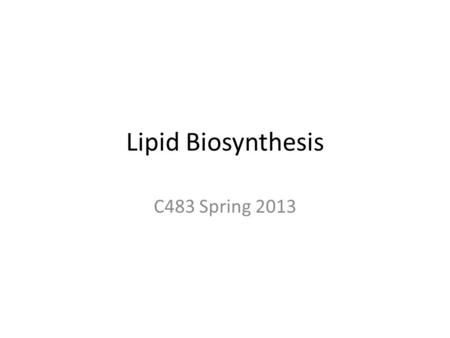 Lipid Biosynthesis C483 Spring 2013. 1.Which of these is NOT a difference between fatty acid synthesis and beta oxidation? A)Synthesis requires an enzyme.