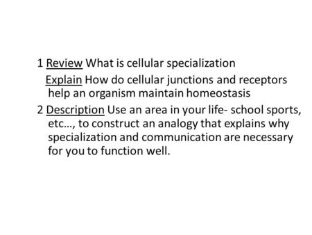 1 Review What is cellular specialization Explain How do cellular junctions and receptors help an organism maintain homeostasis 2 Description Use an area.