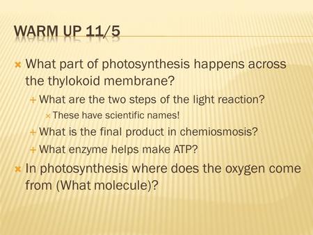  What part of photosynthesis happens across the thylokoid membrane?  What are the two steps of the light reaction?  These have scientific names!  What.