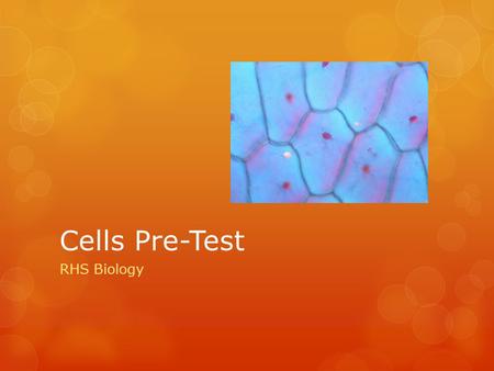 Cells Pre-Test RHS Biology. 1. Eukaryotes contain- A. Genetic Material B. Specialized organelles C. Nucleus D. All of the above.