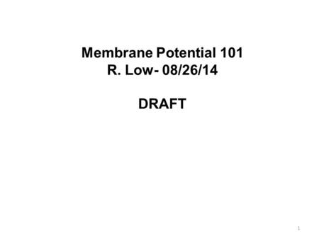 Membrane Potential 101 R. Low- 08/26/14 DRAFT