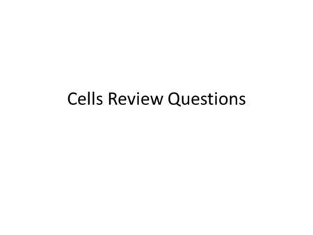 Cells Review Questions