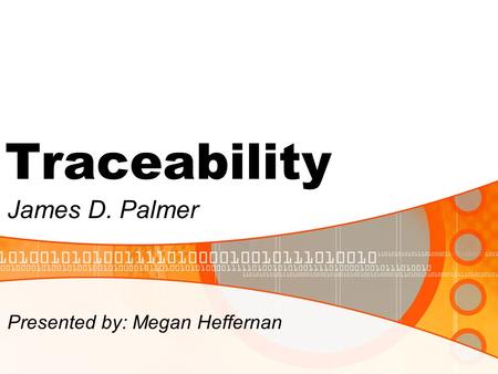 Traceability James D. Palmer Presented by: Megan Heffernan.