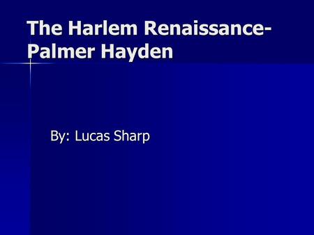 The Harlem Renaissance- Palmer Hayden By: Lucas Sharp.