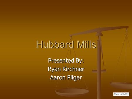Hubbard Mills Presented By: Ryan Kirchner Aaron Pilger.