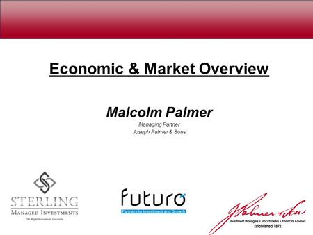 Economic & Market Overview Malcolm Palmer Managing Partner Joseph Palmer & Sons.