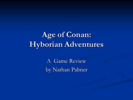 Age of Conan: Hyborian Adventures A Game Review by Nathan Palmer.