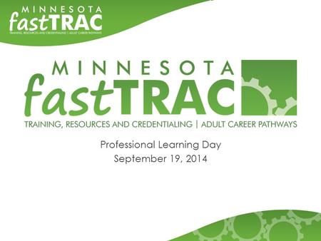Professional Learning Day September 19, 2014. Our Day Together 9:30 – 9:45 Cross-Agency Leadership welcome and opening remarks Jeremy Hanson-Willis, DEED.