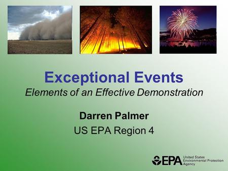 Exceptional Events Elements of an Effective Demonstration Darren Palmer US EPA Region 4.