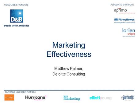 Matthew Palmer, Deloitte Consulting Marketing Effectiveness HEADLINE SPONSOR MARKETING AND MEDIA PARTNERS ASSOCIATE SPONSORS.