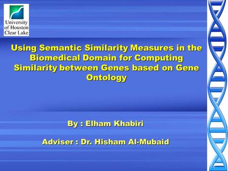 Using Semantic Similarity Measures in the Biomedical Domain for Computing Similarity between Genes based on Gene Ontology By : Elham Khabiri Adviser :