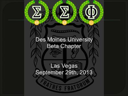 Des Moines University Beta Chapter Las Vegas September 29th, 2013.