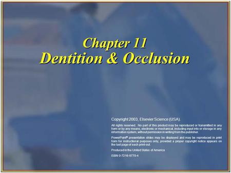 Chapter 11 Dentition & Occlusion Copyright 2003, Elsevier Science (USA). All rights reserved. No part of this product may be reproduced or transmitted.