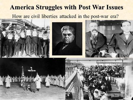 America Struggles with Post War Issues How are civil liberties attacked in the post-war era?