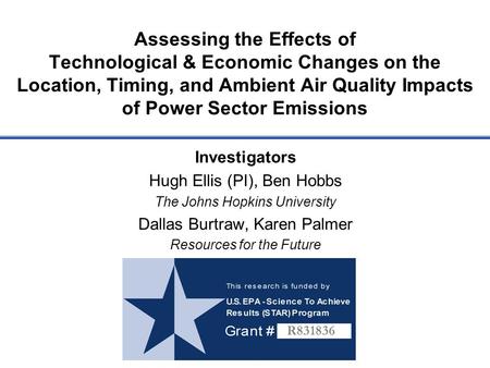 Assessing the Effects of Technological & Economic Changes on the Location, Timing, and Ambient Air Quality Impacts of Power Sector Emissions Investigators.