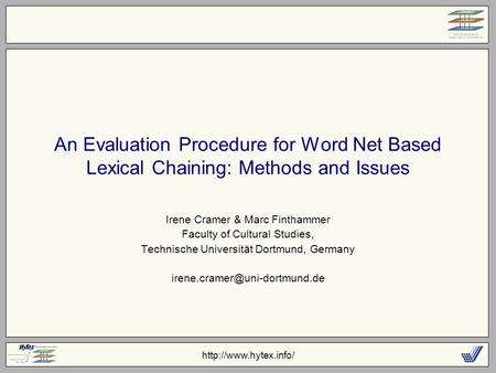 An Evaluation Procedure for Word Net Based Lexical Chaining: Methods and Issues Irene Cramer & Marc Finthammer Faculty of Cultural.