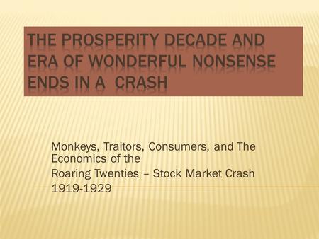 Monkeys, Traitors, Consumers, and The Economics of the Roaring Twenties – Stock Market Crash 1919-1929.