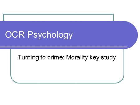 OCR Psychology Turning to crime: Morality key study.