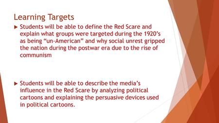 Learning Targets  Students will be able to define the Red Scare and explain what groups were targeted during the 1920’s as being “un-American” and why.