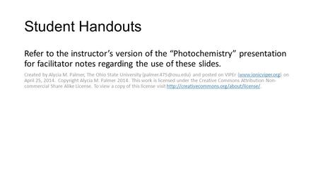 Student Handouts Refer to the instructor’s version of the “Photochemistry” presentation for facilitator notes regarding the use of these slides. Created.