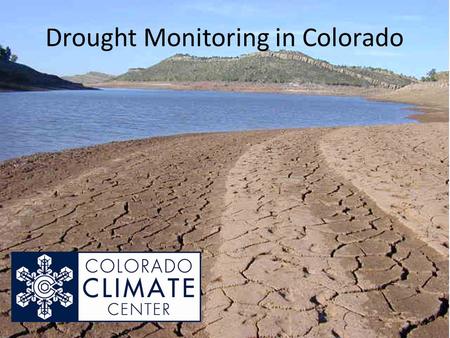 Drought Monitoring in Colorado. Overview Background on climate monitoring. Description of Drought Indices Used for Colorado – Colorado Modified Palmer.