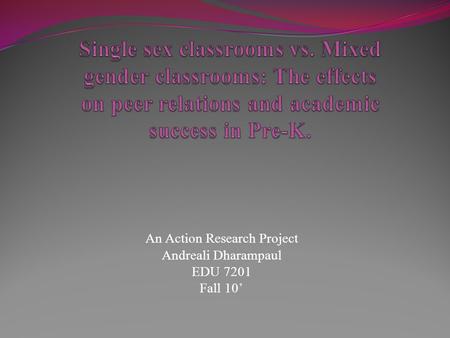 An Action Research Project Andreali Dharampaul EDU 7201 Fall 10’