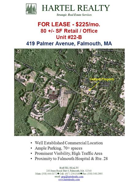 FOR LEASE - $225/mo. 80 +/- SF Retail / Office Unit #22-B 419 Palmer Avenue, Falmouth, MA Subject Property Well Established Commercial Location Ample Parking,