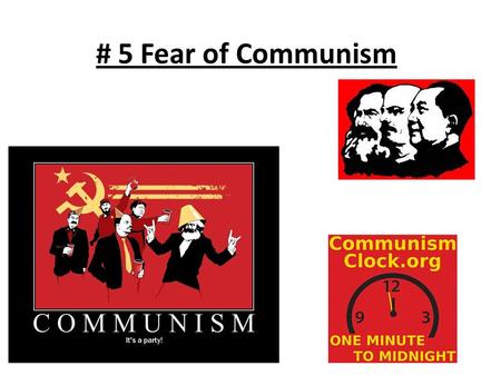 # 5 Fear of Communism. Opener: Define in your own words, what you know or remember from world history last year Communism: