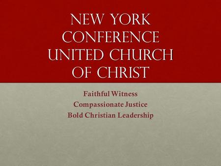 New York Conference United Church of Christ Faithful Witness Compassionate Justice Bold Christian Leadership.