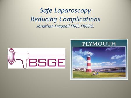 Safe Laparoscopy Reducing Complications Jonathan Frappell FRCS.FRCOG.