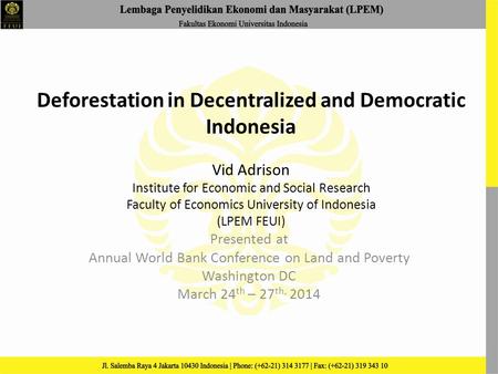 Deforestation in Decentralized and Democratic Indonesia Vid Adrison Institute for Economic and Social Research Faculty of Economics University of Indonesia.