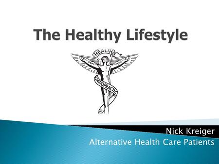 Nick Kreiger Alternative Health Care Patients  Chiropractic is a health care professional focused on the diagnosis and treatment neuromuscular disorders.