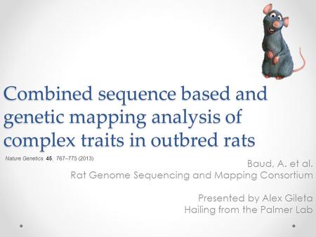 Combined sequence based and genetic mapping analysis of complex traits in outbred rats Baud, A. et al. Rat Genome Sequencing and Mapping Consortium Presented.